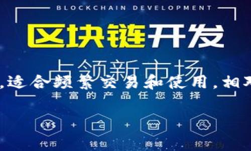 OK钱包通常被认为是一个热钱包，而不是冷钱包。热钱包是指那些与互联网连接的数字货币钱包，适合频繁交易和使用。相对而言，冷钱包则是完全离线的存储方式，通常用于长期储存较大数量的加密货币，以提高安全性。

如果对于加密货币的存储和钱包的类别还有更深入的了解需求，欢迎继续提问！