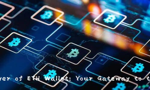 Discover the Power of ETH Wallet: Your Gateway to the Crypto World!